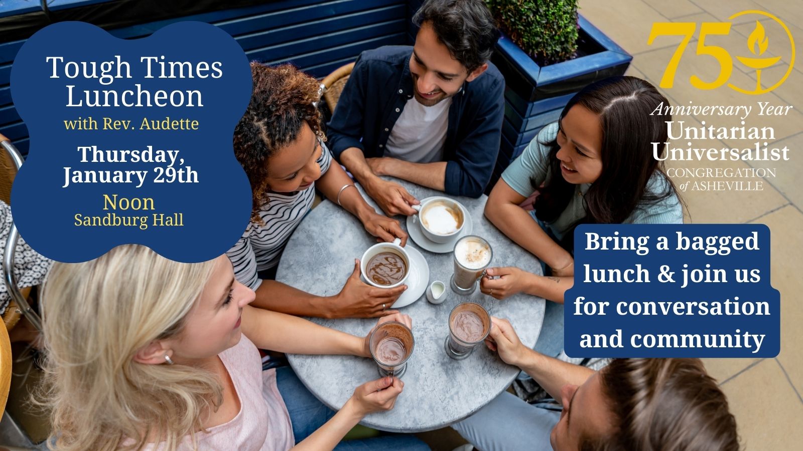 Picture from overhead of a group of people having coffee together outside at a small table. Words over the photo read "Tough Times Luncheon with Rev. Audette - Thursday, January 29th Noon Sandburg Hall" Another text section reads: Bring a bagged lunch & join us for conversation and community
